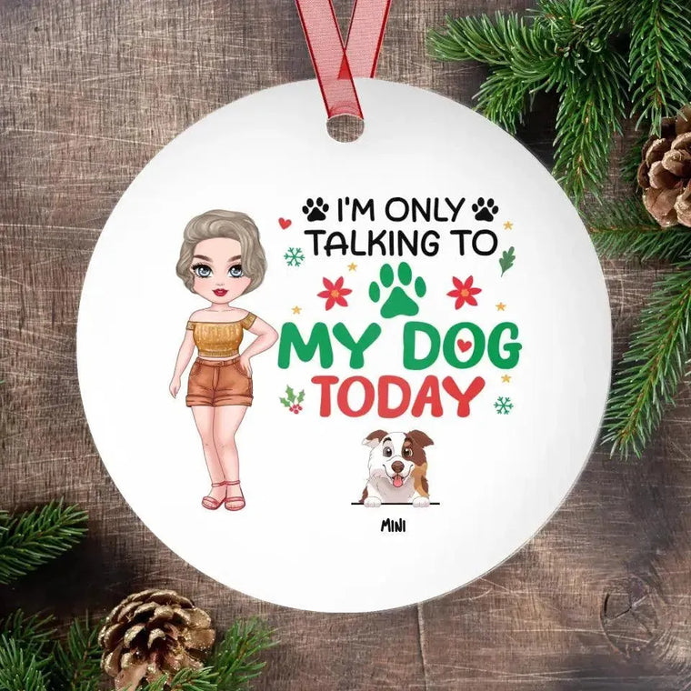 I'm Only Talking To My Dog Today - Custom Name - Personalized Gifts For Dog Lovers - Glass Ornament from PrintKOK costs $ 26.99