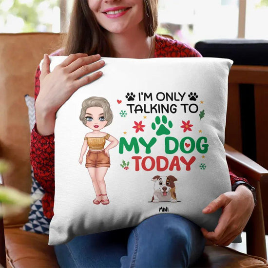 I'm Only Talking To My Dog Today - Custom Name - Personalized Gifts For Dog Lovers - Pillow from PrintKOK costs $ 38.99