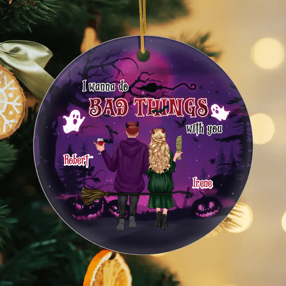 I Wanna Do Bad Things With You - Custom Name - Personalized Gifts For Couple - Metal Ornament from PrintKOK costs $ 19.99