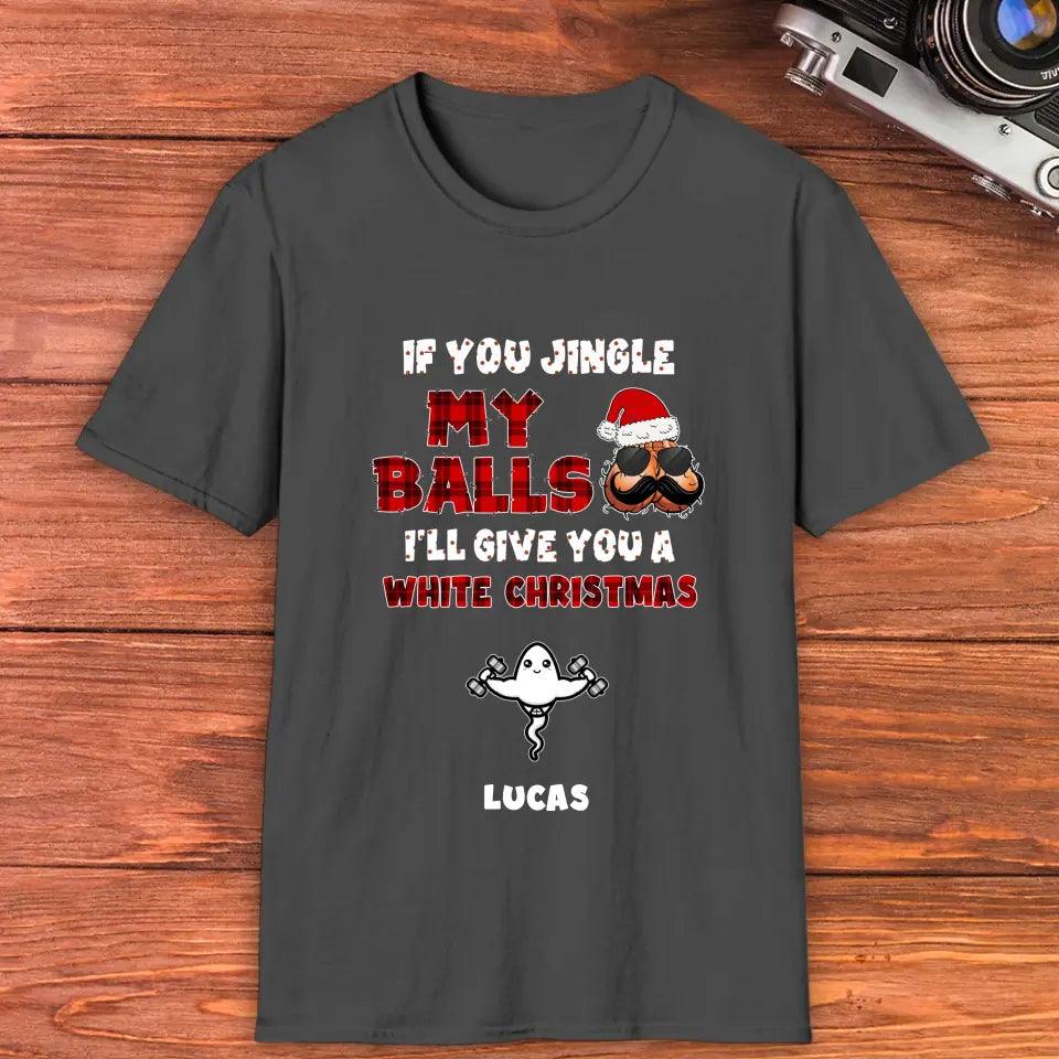 If You Jingle My Ball I'll Give You A White Christmas - Custom Name - Personalized Gifts For Dad - T-shirt from PrintKOK costs $ 37.99