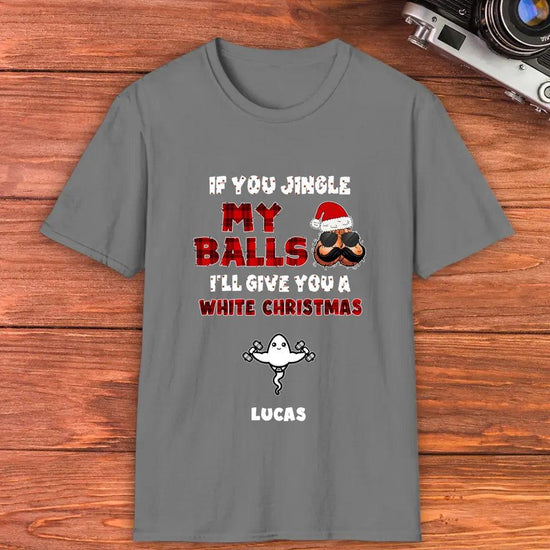 If You Jingle My Ball I'll Give You A White Christmas - Custom Name - Personalized Gifts For Dad - T-shirt from PrintKOK costs $ 29.99