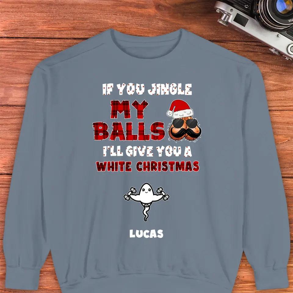 If You Jingle My Ball I'll Give You A White Christmas - Custom Name - Personalized Gifts For Dad - T-shirt from PrintKOK costs $ 45.99