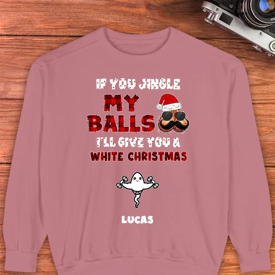 If You Jingle My Ball I'll Give You A White Christmas - Custom Name - Personalized Gifts For Dad - T-shirt from PrintKOK costs $ 45.99