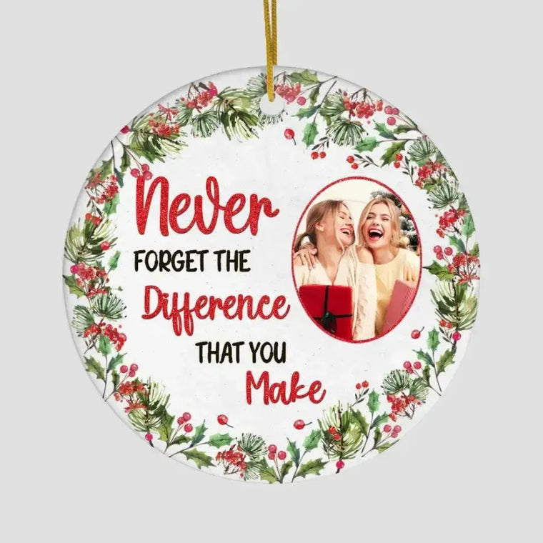 Never Forget The Difference That You Make - Custom Photo - Personalized For Besties - Ceramic Ornament from PrintKOK costs $ 23.99