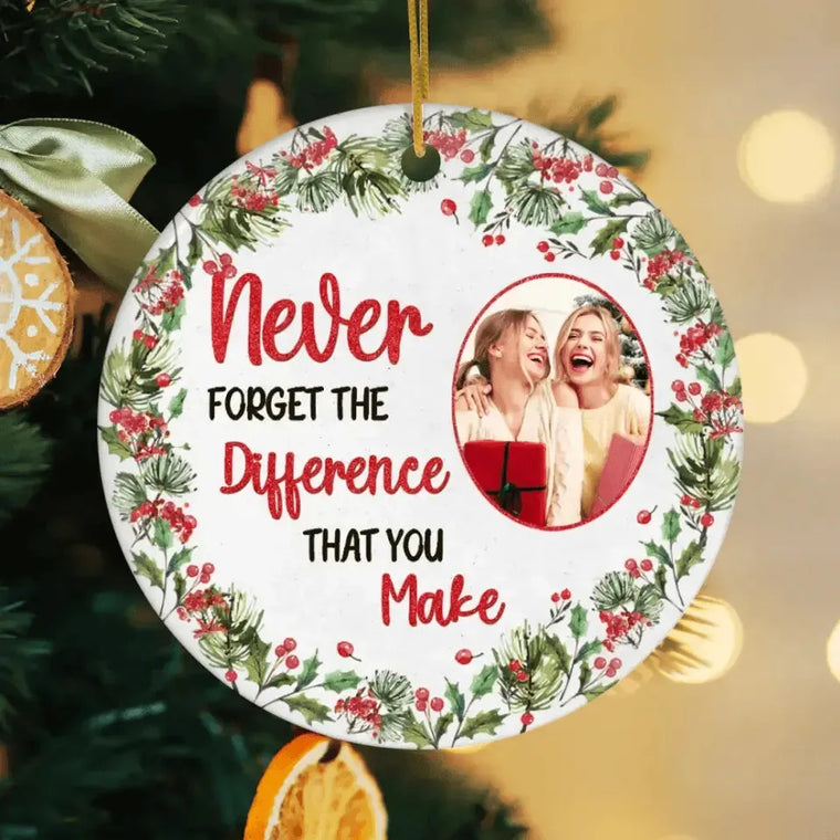 Never Forget The Difference That You Make - Custom Photo - Personalized For Besties - Ceramic Ornament from PrintKOK costs $ 23.99