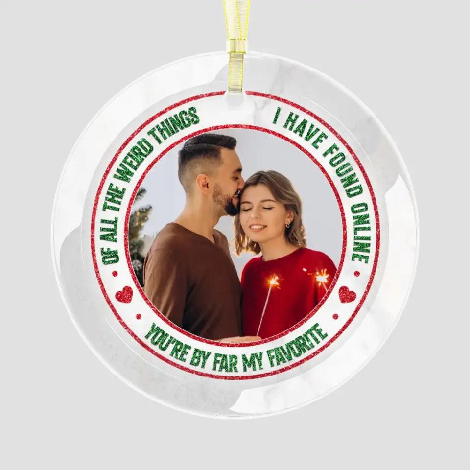 Of All The Weird Thing - Custom Photo -
 Personalized Gifts For Couples - Acrylic With Ribbon Ornament from PrintKOK costs $ 26.99