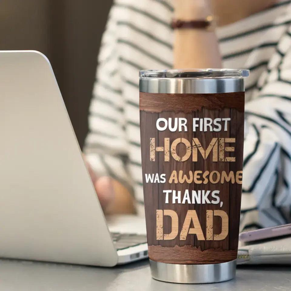 Our First Home Was Awesome - Custom Name - Personalized Gifts For Dad - 20oz Tumbler from PrintKOK costs $ 35.99