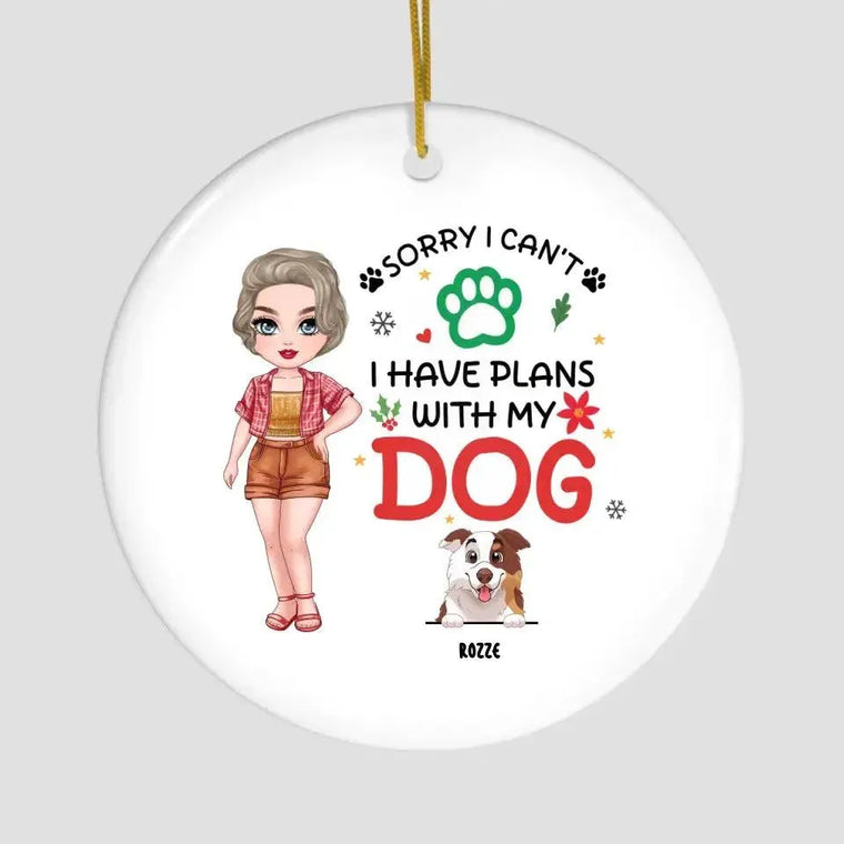 Sorry I Can't I Have Plans With My Dog - Custom Name - Personalized Gifts For Dog Lovers - Metal Ornament from PrintKOK costs $ 23.99