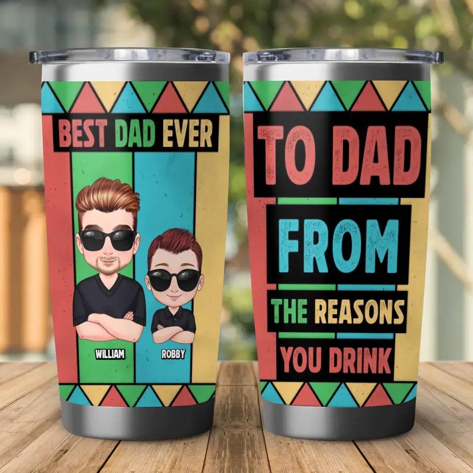 To Dad From The Reasons You Drink - Custom Name - Personalized Gifts For Dad - 20oz Tumbler from PrintKOK costs $ 35.99